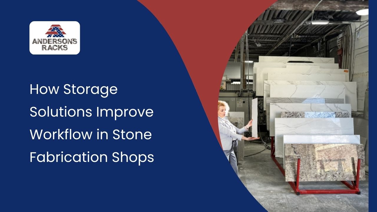 How Storage Solutions Improve Workflow in Stone Fabrication Shops